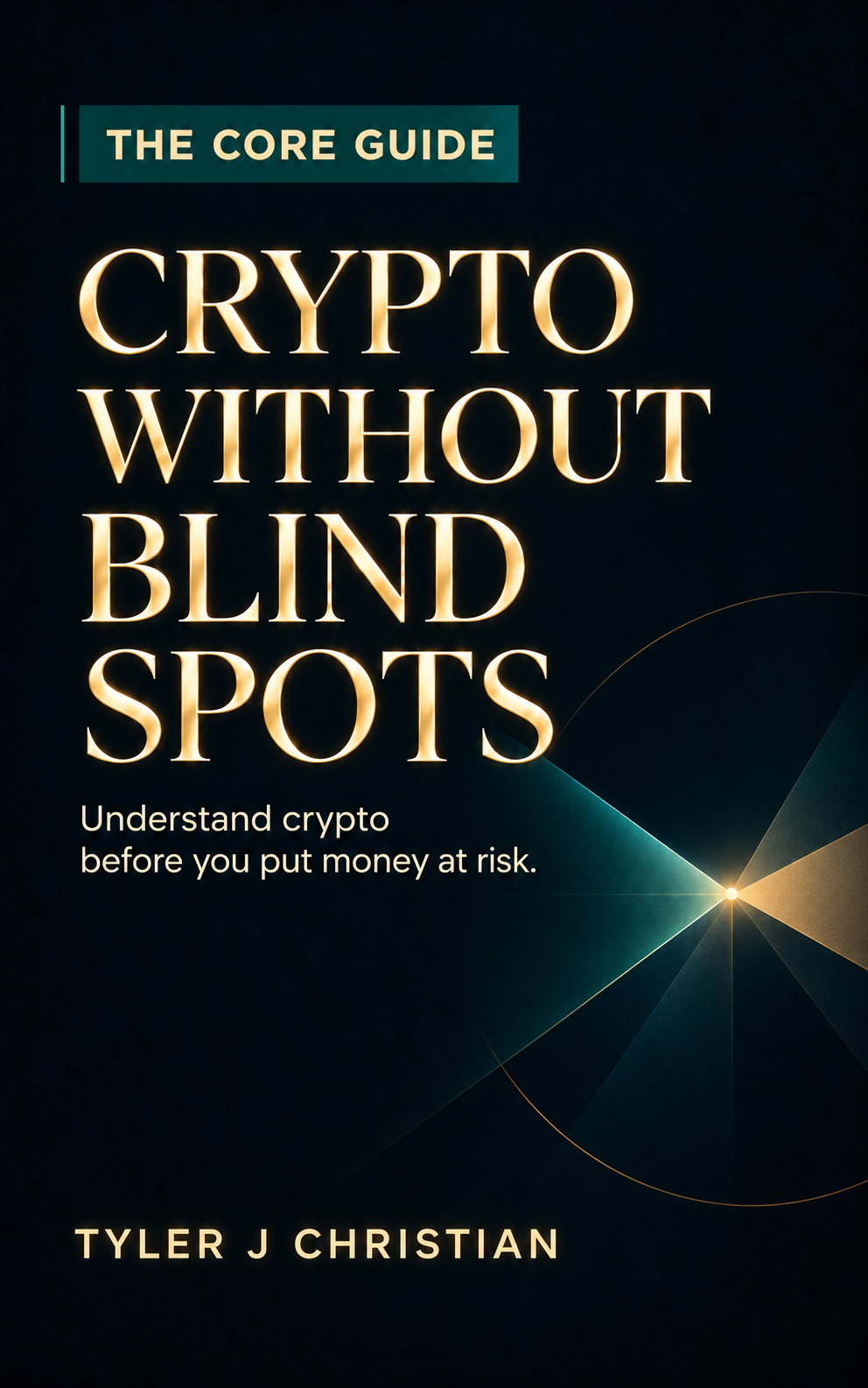 The Core Guide — Crypto Without Blind Spots, by Tyler J Christian