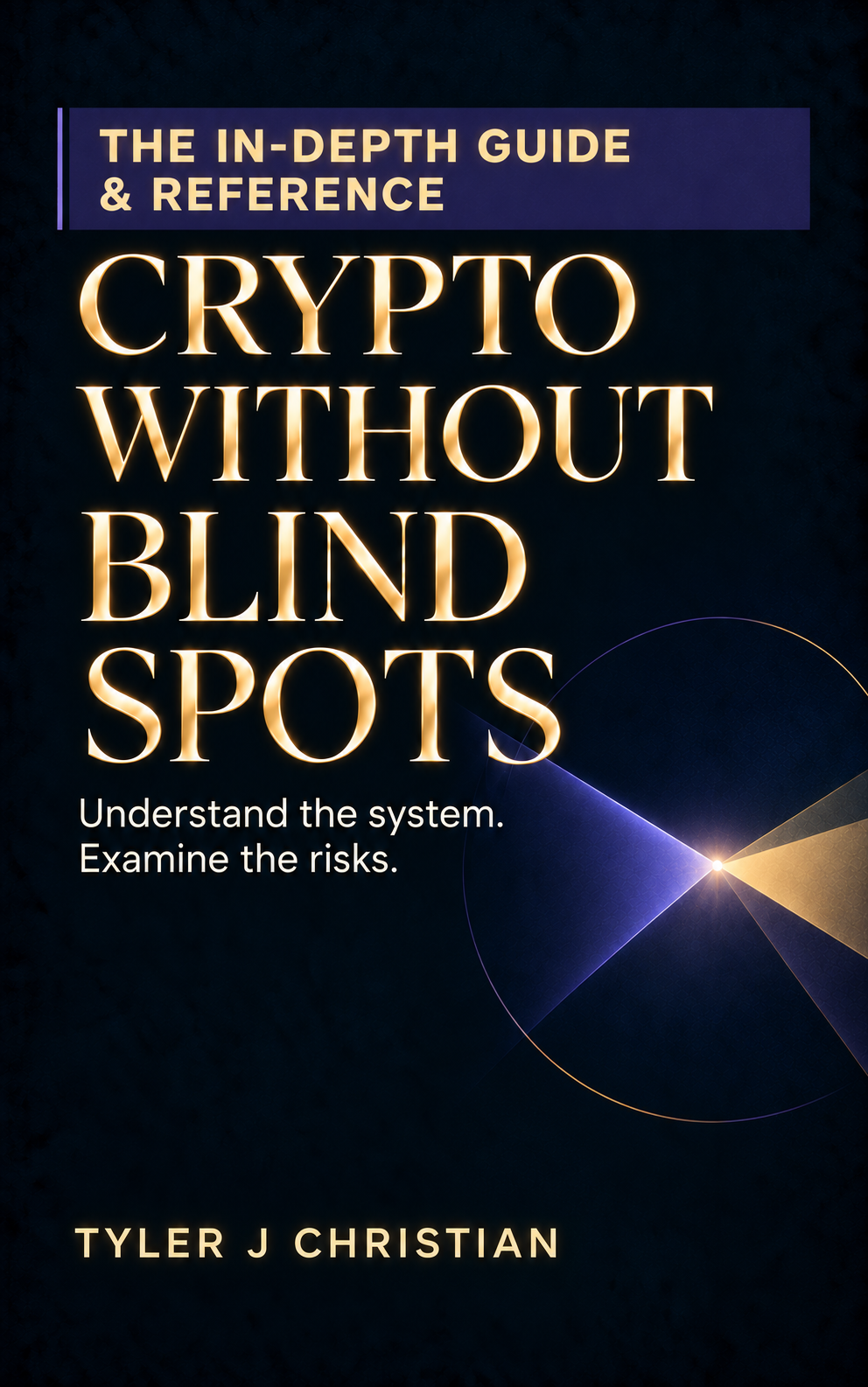 The In-Depth Guide & Reference — Crypto Without Blind Spots, by Tyler J Christian