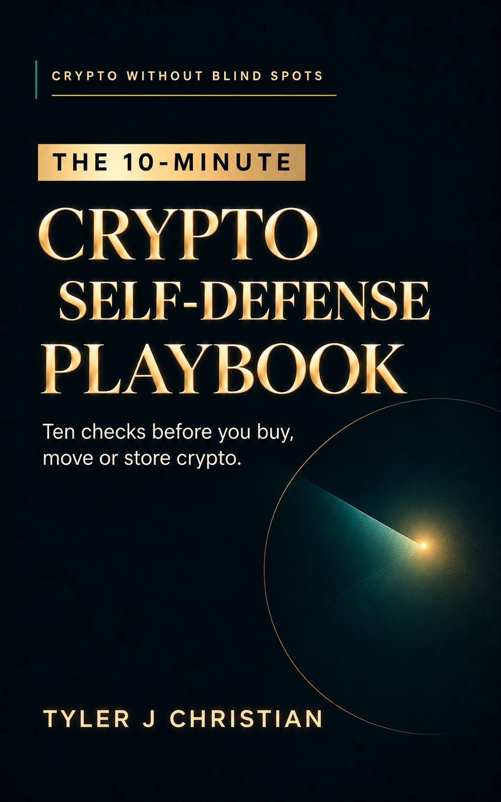 The 10-Minute Crypto Self-Defense Playbook — Crypto Without Blind Spots, by Tyler J Christian